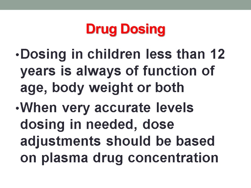 Drug Dosing Dosing in children less than 12 years is always of function of